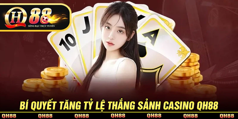 Bí quyết tăng tỷ lệ thắng Casino QH88 cho người mới