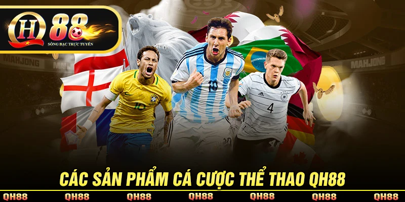 Các sản phẩm cá cược hot tại thể thao QH88