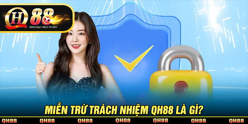 Chính sách miễn trừ trách nhiệm QH88 là gì?