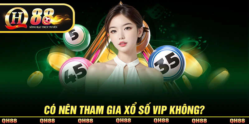 Có nên tham gia xổ số VIP hay không?
