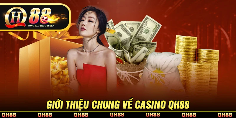 Giới thiệu về chung về Casino QH88