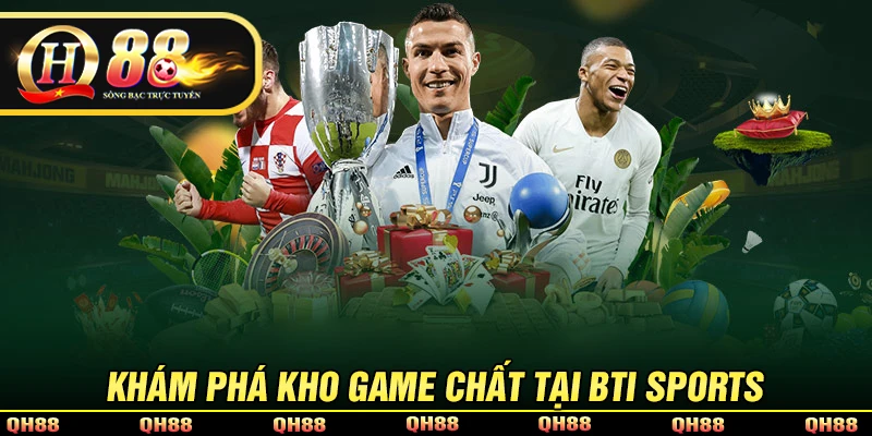 Khám phá những tựa game siêu hot tại BTI Sport