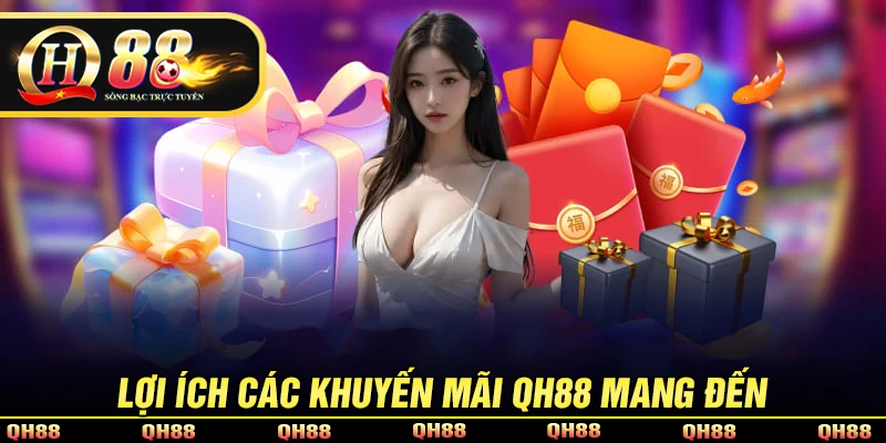 Lợi ích mà chương trình khuyến mãi QH88 mang lại