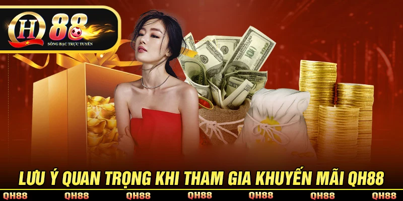 Lưu ý quan trọng khi tham gia khuyến mãi QH88