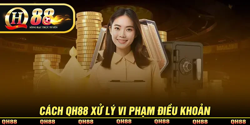 Nguyên tắc xử lý vi phạm điều khoản và điều kiện QH88