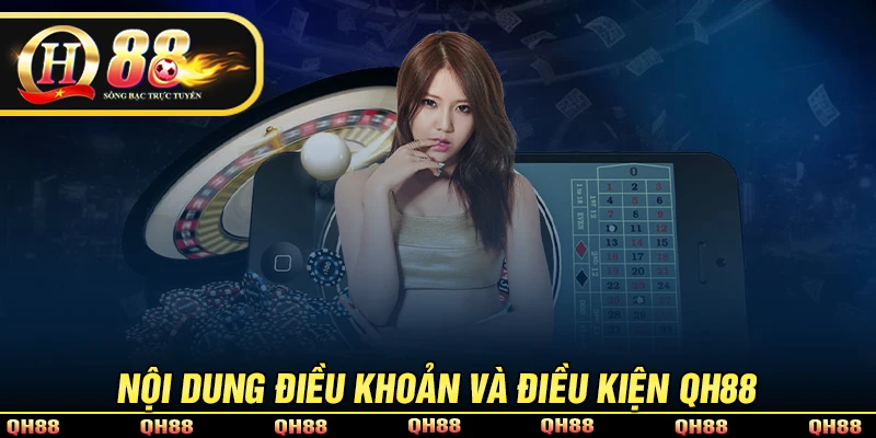 Những điều khoản và điều kiện QH88 bet thủ cần nắm rõ