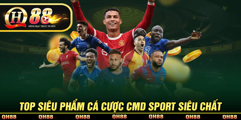 Những môn cá cược nhất định phải tham gia tại CMD Sport