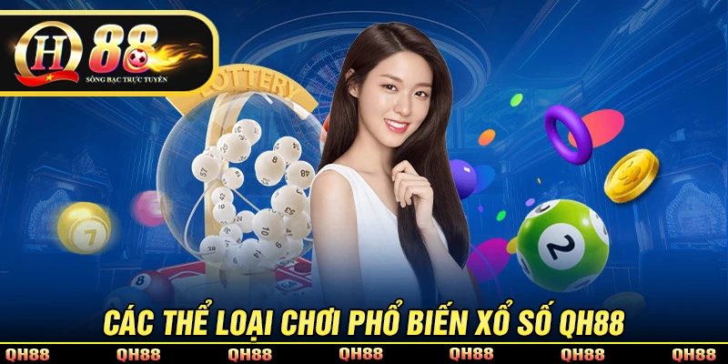 Những thể loại xổ số QH88 hot nhất hiện nay