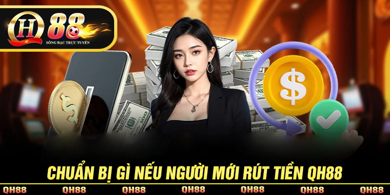 Thực hiện lệnh rút tiền QH88 lưu tâm vấn đề gì?