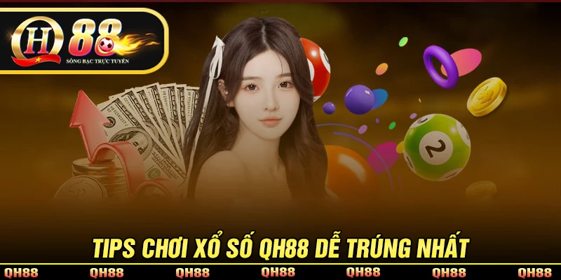 Tips chơi xổ số QH88 dễ trúng cho người mới