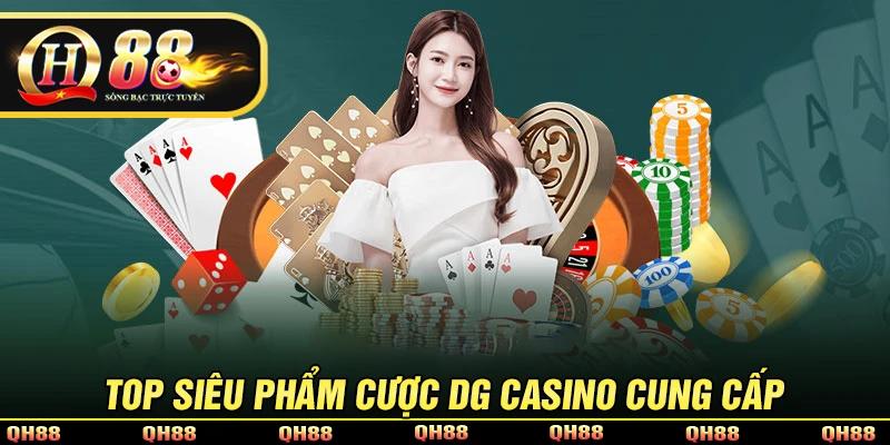 Top những siêu phẩm cá cược có tại DG Casino
