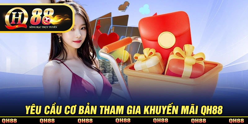 Yêu cầu cơ bản để tham gia khuyến mãi QH88